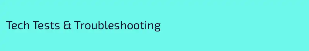 Tech Tests & Troubleshooting